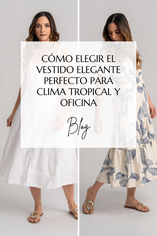 Cómo elegir el vestido elegante perfecto para clima tropical y oficina